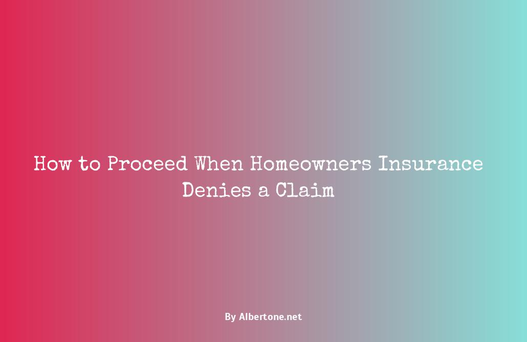 what to do when homeowners insurance denies claim