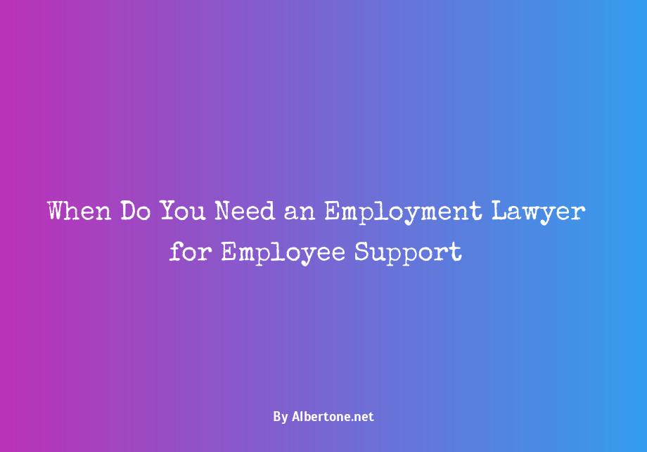 when does an employee need an employment lawyer