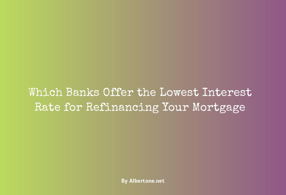 which bank has the lowest interest rate for refinancing