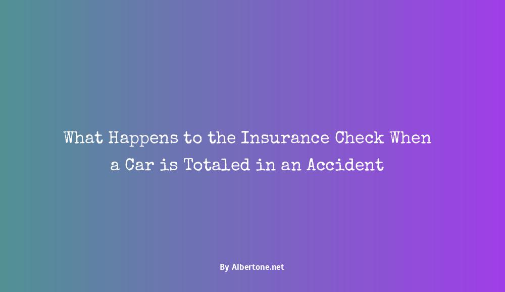 who gets the insurance check when a car is totaled