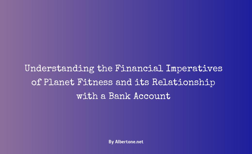 why does planet fitness need bank account