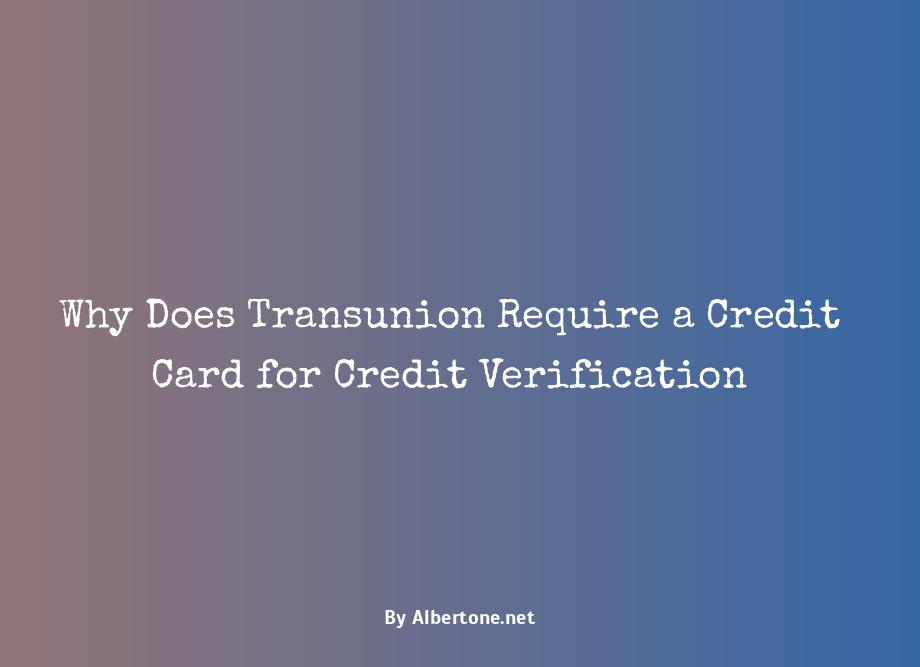 why does transunion ask for a credit card