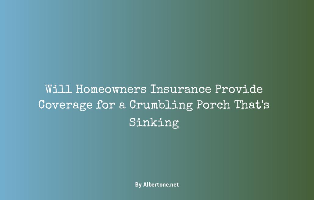 will homeowners insurance cover a sinking porch