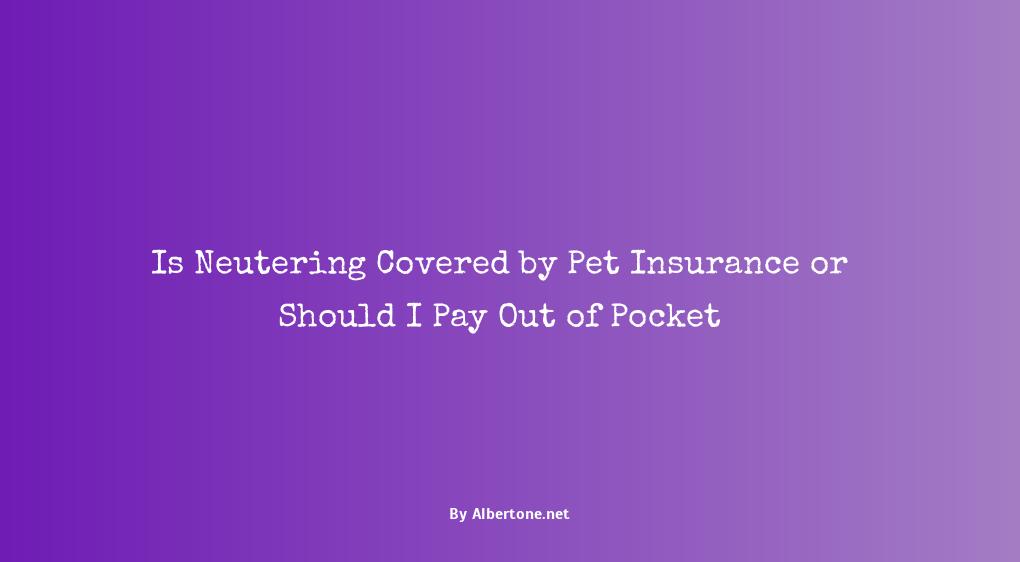 will pet insurance cover neutering